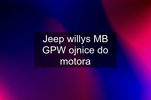 Jeep willys MB GPW ojnice do motora