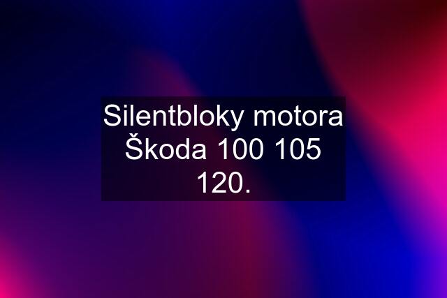 Silentbloky motora Škoda .