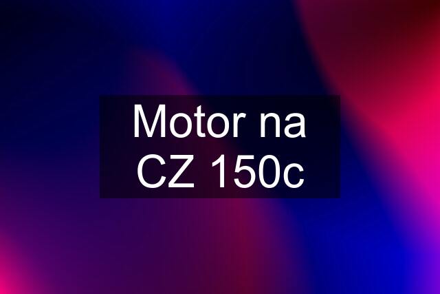 Motor na CZ 150c