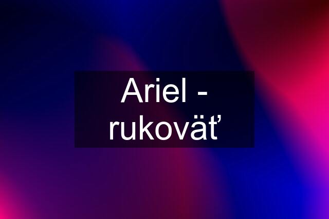 Ariel - rukoväť