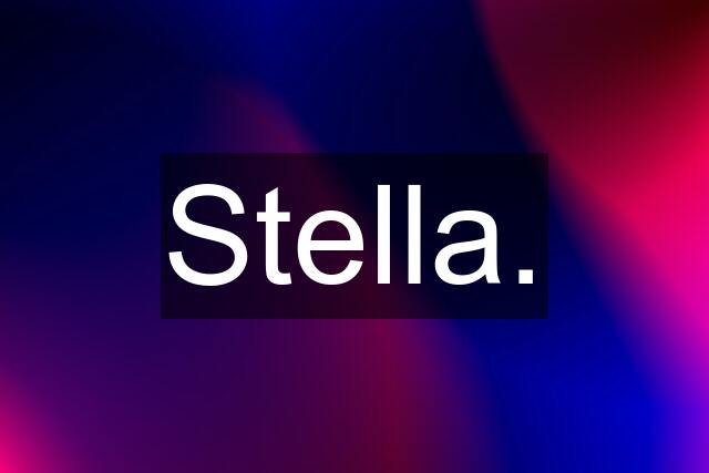 Stella.