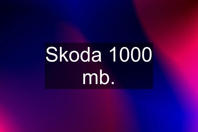 Skoda 1000 mb.