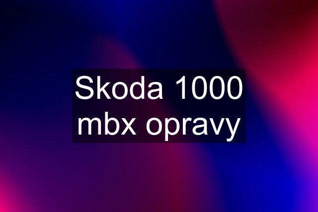 Skoda 1000 mbx opravy