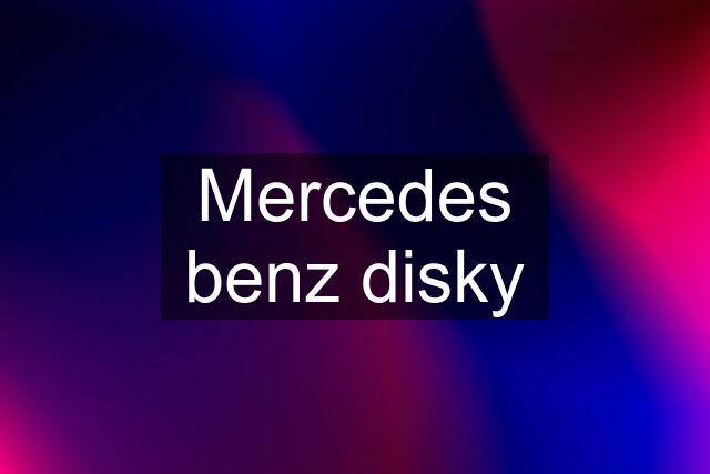 Mercedes benz disky