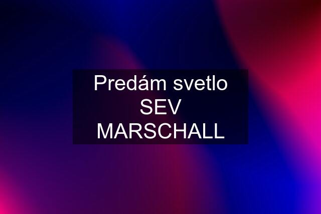 Predám svetlo SEV MARSCHALL