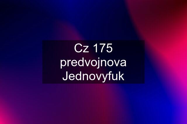 Cz 175 predvojnova Jednovyfuk