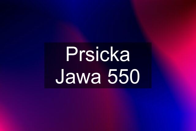 Prsicka Jawa 550