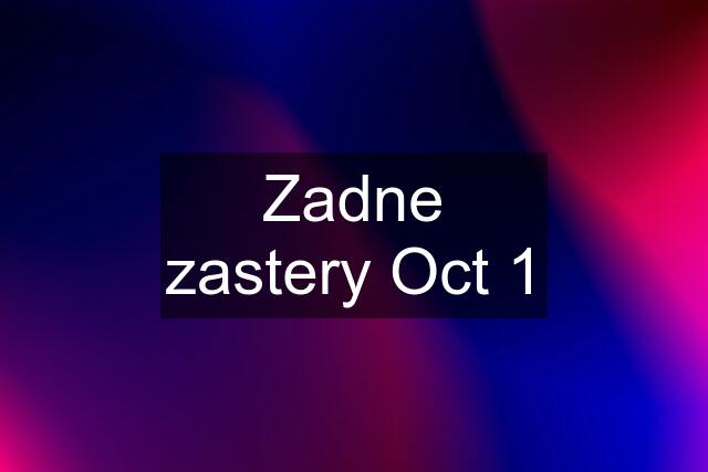 Zadne zastery Oct 1