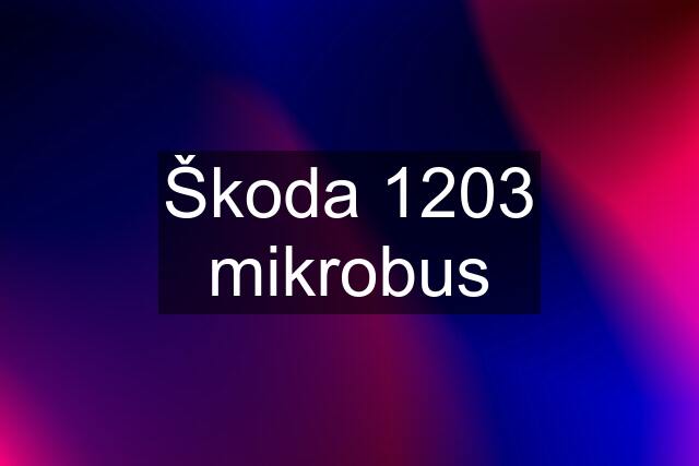 Škoda 1203 mikrobus
