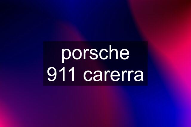 porsche 911 carerra