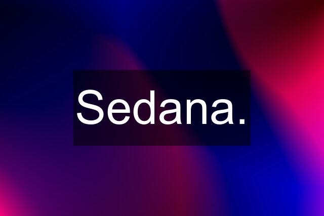 Sedana.