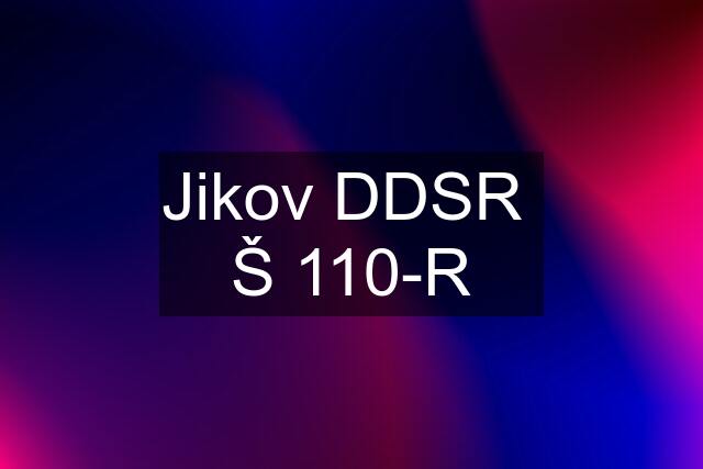 Jikov DDSR  Š 110-R