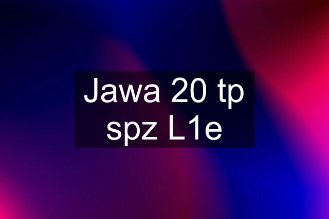 Jawa 20 tp spz L1e