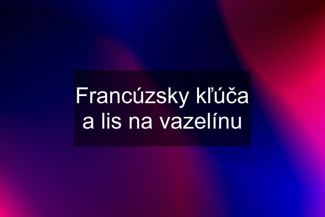 Francúzsky kľúča a lis na vazelínu