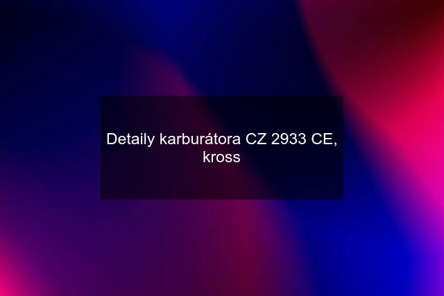 Detaily karburátora CZ 2933 CE, kross