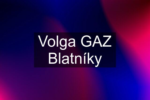 Volga GAZ Blatníky