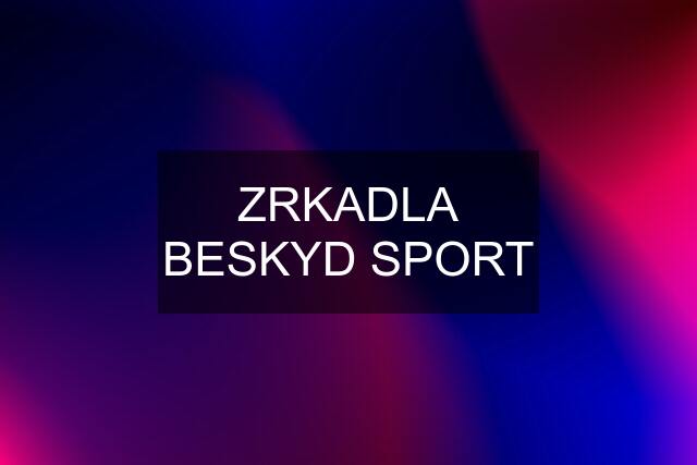 ZRKADLA BESKYD SPORT