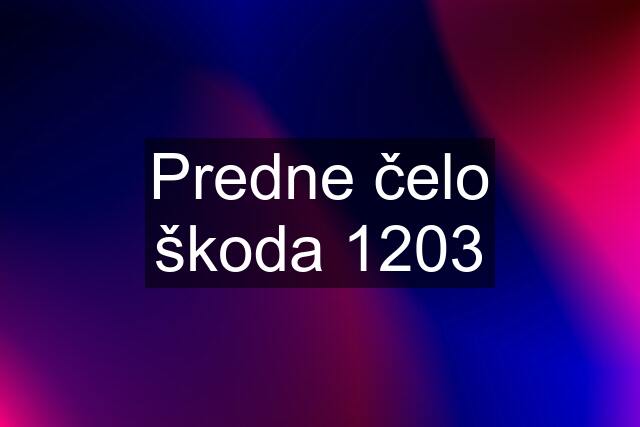 Predne čelo škoda 1203