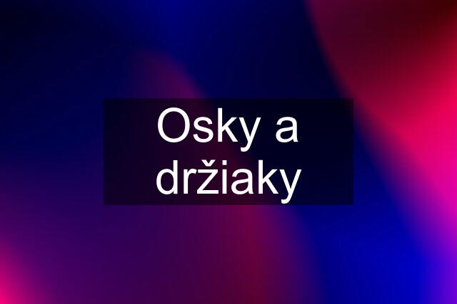 Osky a držiaky