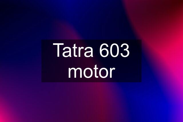 Tatra 603 motor