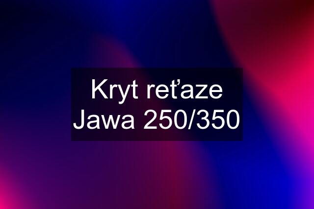 Kryt reťaze Jawa 250/350