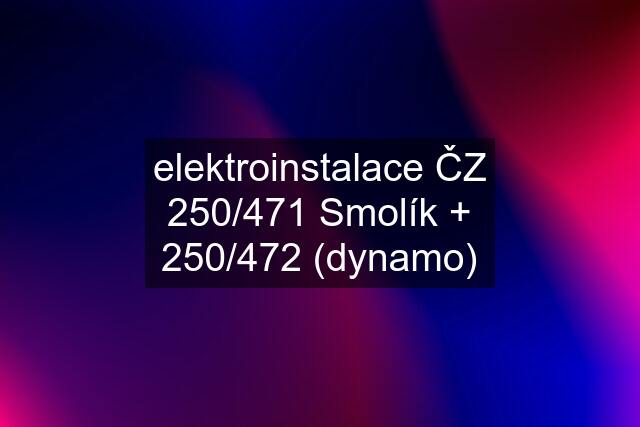 elektroinstalace ČZ 250/471 Smolík + 250/472 (dynamo)