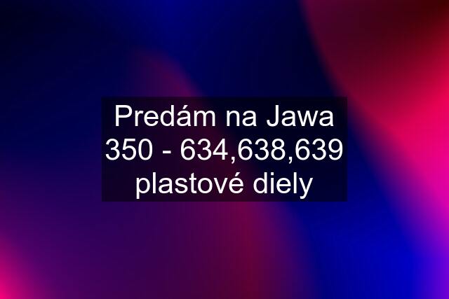 Predám na Jawa 350 - 634,638,639 plastové diely