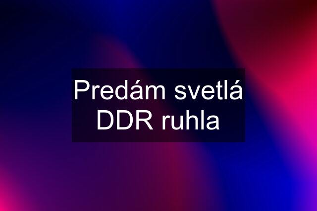 Predám svetlá DDR ruhla