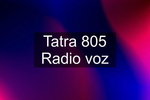 Tatra 805 Radio voz