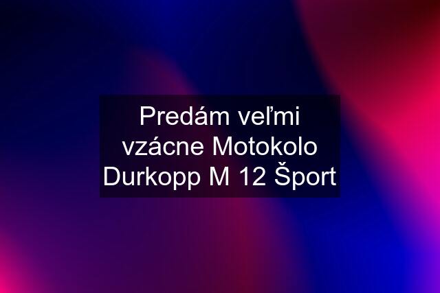 Predám veľmi vzácne Motokolo Durkopp M 12 Šport