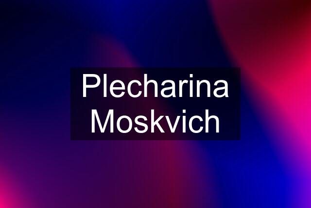 Plecharina Moskvich