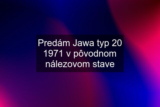 Predám Jawa typ 20 1971 v pôvodnom nálezovom stave