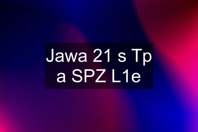 Jawa 21 s Tp a SPZ L1e