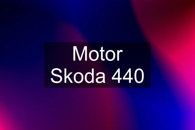 Motor Skoda 440