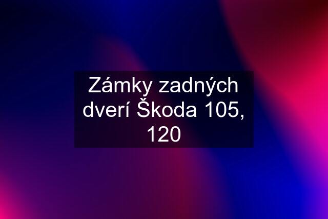 Zámky zadných dverí Škoda 105, 120