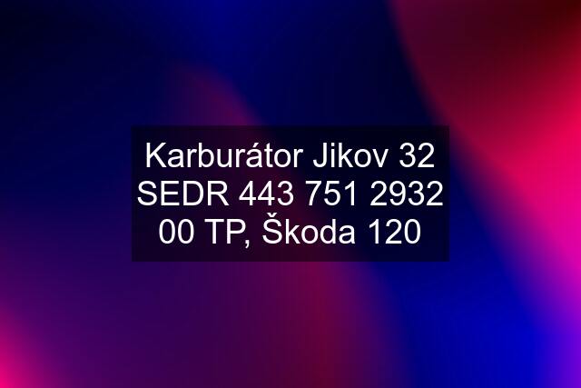 Karburátor Jikov 32 SEDR 2 00 TP, Škoda 120