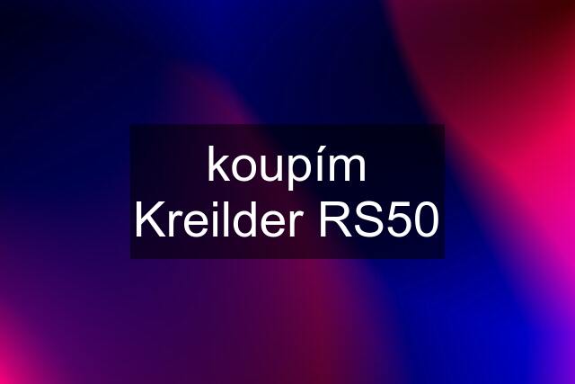 koupím Kreilder RS50