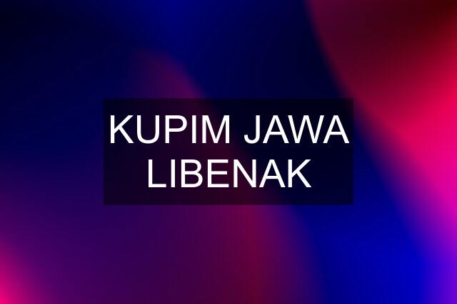 KUPIM JAWA LIBENAK