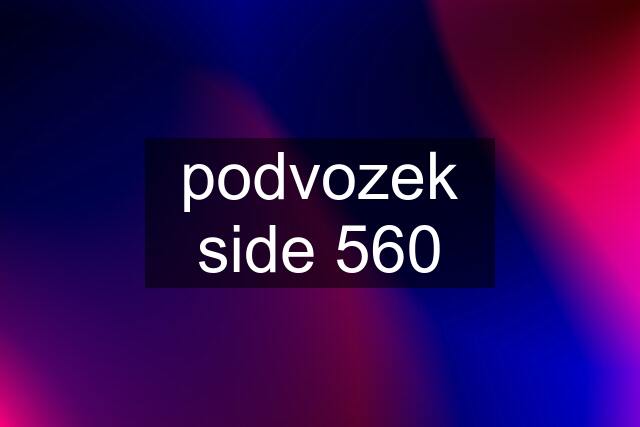 podvozek side 560