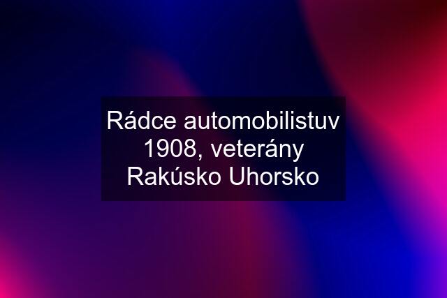 Rádce automobilistuv 1908, veterány Rakúsko Uhorsko