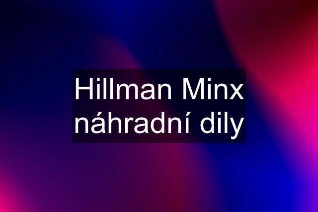 Hillman Minx náhradní dily