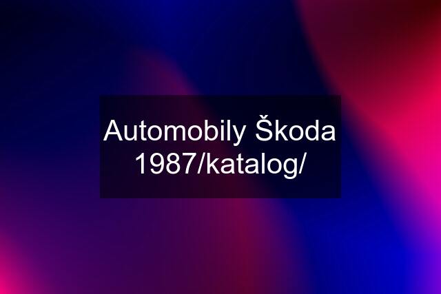 Automobily Škoda 1987/katalog/