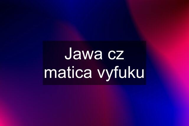 Jawa cz matica vyfuku