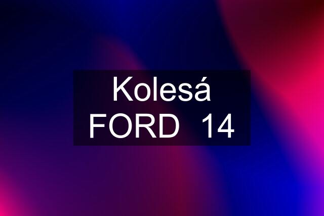 Kolesá FORD  14