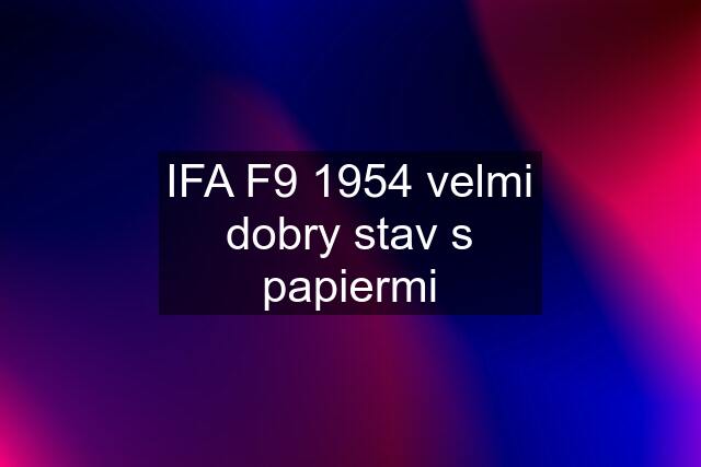 IFA F9 1954 velmi dobry stav s papiermi