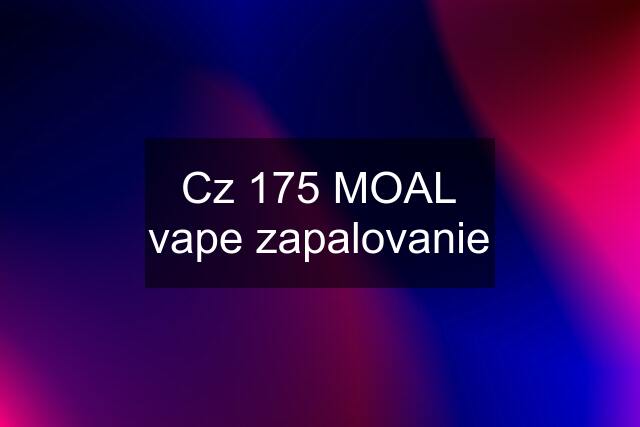 Cz 175 MOAL vape zapalovanie