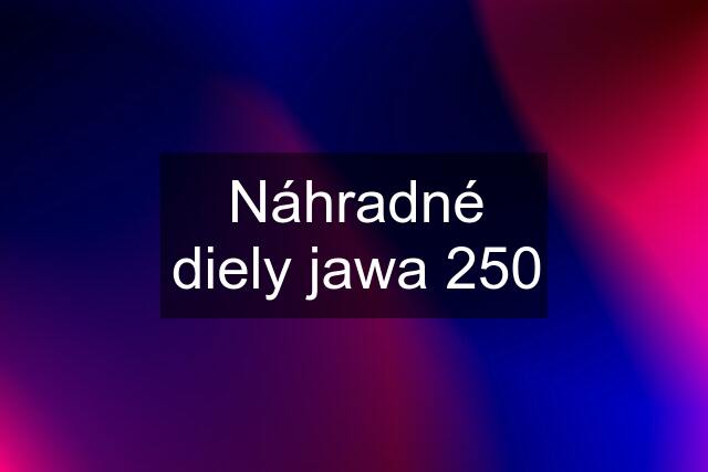 Náhradné diely jawa 250