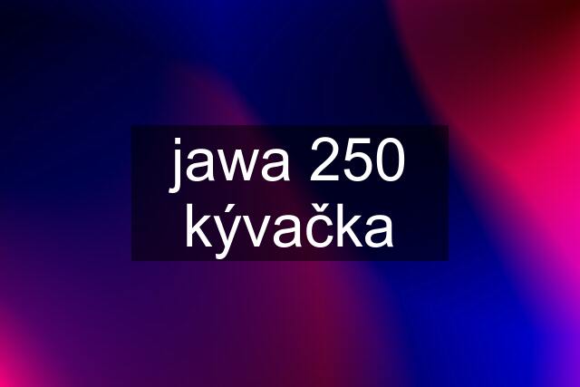 jawa 250 kývačka