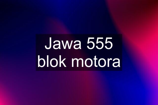 Jawa 555 blok motora