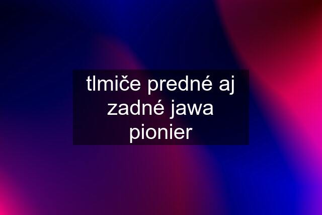 tlmiče predné aj zadné jawa pionier